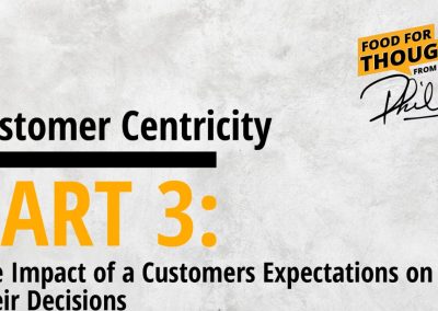 Customer Centricity – PART 3: The Impact of a Customers Expectations on Their Decisions