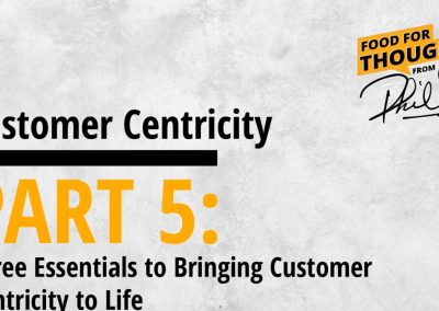 Customer Centricity – PART 5: Three Essentials to Bringing Customer Centricity to Life