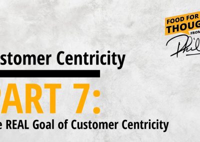 Customer Centricity – PART 7: The REAL Goal of Customer Centricity